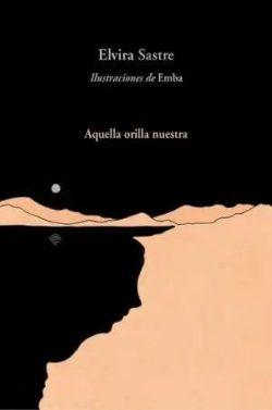 Aquella  orilla  nuestra  |  Elvira  Sastre  