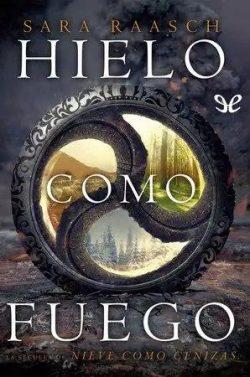 Hielo  como  fuego(Nieve  como  Cenizas  2)  |  Sara  Raasch  