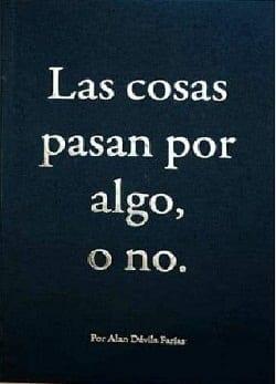Las  Cosas  Pasan  Por  Algo,  o  No  |  Alan  Dávila  Farías  