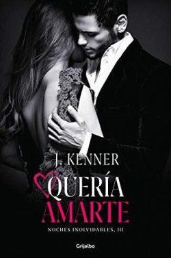 Quería  amarte  (Noches  inolvidables  3)  |  J.  Kenner  