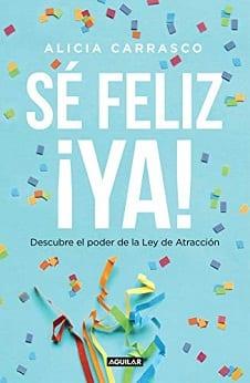 Sé  feliz  ¡ya!  |  Alicia  Carrasco  