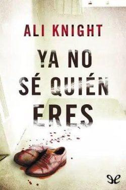 Ya  No  Sé  Quien  Eres  |  Ali  Knight  